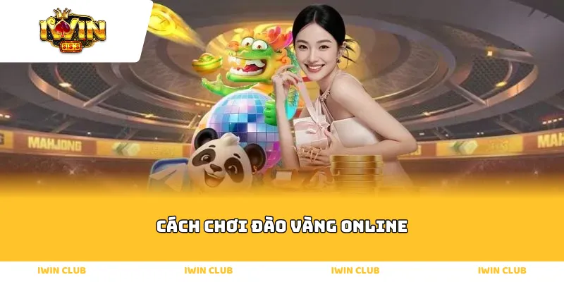 cách chơi đào vàng online