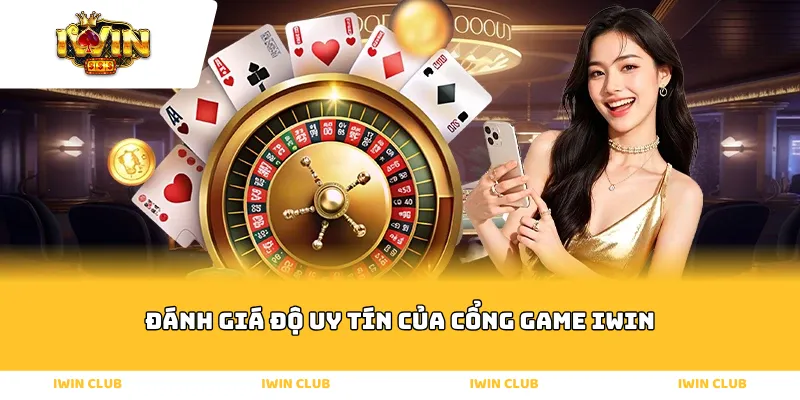 Đánh giá độ uy tín của cổng game IWIN